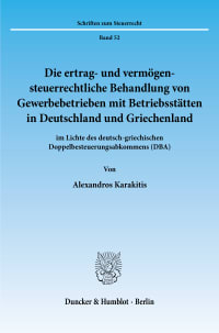 Cover Die ertrag- und vermögensteuerrechtliche Behandlung von Gewerbebetrieben mit Betriebsstätten in Deutschland und Griechenland