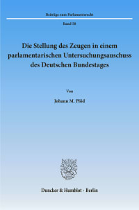 Cover Die Stellung des Zeugen in einem parlamentarischen Untersuchungsausschuss des Deutschen Bundestages