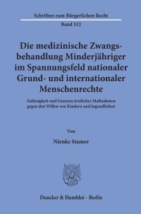 Cover Die medizinische Zwangsbehandlung Minderjähriger im Spannungsfeld nationaler Grund- und internationaler Menschenrechte