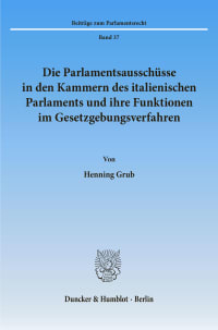 Cover Die Parlamentsausschüsse in den Kammern des italienischen Parlaments und ihre Funktionen im Gesetzgebungsverfahren