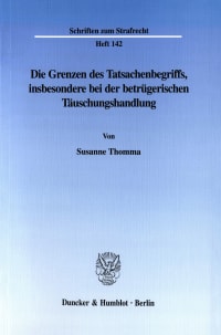 Cover Die Grenzen des Tatsachenbegriffs, insbesondere bei der betrügerischen Täuschungshandlung