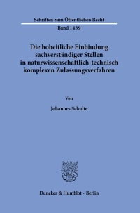 Cover Die hoheitliche Einbindung sachverständiger Stellen in naturwissenschaftlich-technisch komplexen Zulassungsverfahren