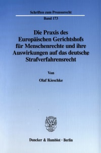 Cover Die Praxis des Europäischen Gerichtshofs für Menschenrechte und ihre Auswirkungen auf das deutsche Strafverfahrensrecht