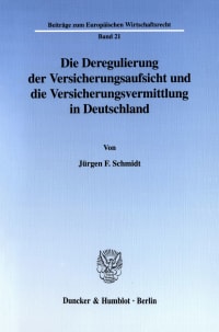 Cover Die Deregulierung der Versicherungsaufsicht und die Versicherungsvermittlung in Deutschland