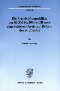 Cover Die Brandstiftungsdelikte der §§ 306 bis 306c StGB nach dem Sechsten Gesetz zur Reform des Strafrechts