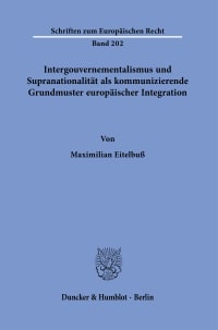 Cover Intergouvernementalismus und Supranationalität als kommunizierende Grundmuster europäischer Integration