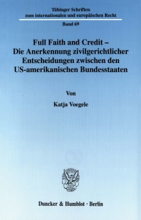 Cover Full Faith and Credit - Die Anerkennung zivilgerichtlicher Entscheidungen zwischen den US-amerikanischen Bundesstaaten