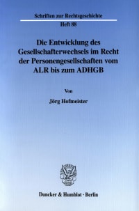 Cover Die Entwicklung des Gesellschafterwechsels im Recht der Personengesellschaften vom ALR bis zum ADHGB