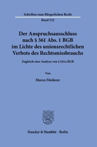 Cover Der Anspruchsausschluss nach § 361 Abs. 1 BGB im Lichte des unionsrechtlichen Verbots des Rechtsmissbrauchs