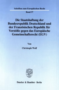 Cover Die Staatshaftung der Bundesrepublik Deutschland und der Französischen Republik für Verstöße gegen das Europäische Gemeinschaftsrecht (EGV)