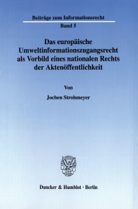 Cover Das europäische Umweltinformationszugangsrecht als Vorbild eines nationalen Rechts der Aktenöffentlichkeit