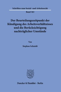 Cover Der Beurteilungszeitpunkt der Kündigung des Arbeitsverhältnisses und die Berücksichtigung nachträglicher Umstände