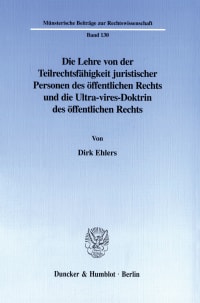 Cover Die Lehre von der Teilrechtsfähigkeit juristischer Personen des öffentlichen Rechts und die Ultra-vires-Doktrin des öffentlichen Rechts