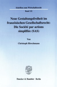 Cover Neue Gestaltungsfreiheit im französischen Gesellschaftsrecht: Die Société par actions simplifiée (SAS)