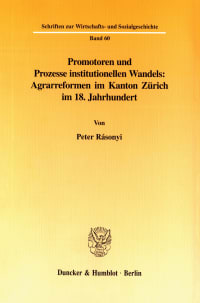 Cover Promotoren und Prozesse institutionellen Wandels: Agrarreformen im Kanton Zürich im 18. Jahrhundert