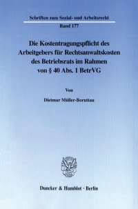 Cover Die Kostentragungspflicht des Arbeitgebers für Rechtsanwaltskosten des Betriebsrats im Rahmen von § 40 Abs. 1 BetrVG