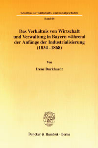 Cover Das Verhältnis von Wirtschaft und Verwaltung in Bayern während der Anfänge der Industrialisierung (1834-1868)