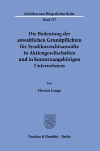 Cover Die Bedeutung der anwaltlichen Grundpflichten für Syndikusrechtsanwälte in Aktiengesellschaften und in konzernangehörigen Unternehmen