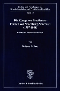 Cover Die Könige von Preußen als Fürsten von Neuenburg-Neuchâtel (1707-1848)