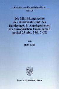 Cover Die Mitwirkungsrechte des Bundesrates und des Bundestages in Angelegenheiten der Europäischen Union gemäß Artikel 23 Abs. 2 bis 7 GG