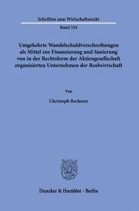 Cover Umgekehrte Wandelschuldverschreibungen als Mittel zur Finanzierung und Sanierung von in der Rechtsform der Aktiengesellschaft organisierten Unternehmen der Realwirtschaft