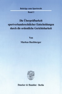 Cover Die Überprüfbarkeit sportverbandsrechtlicher Entscheidungen durch die ordentliche Gerichtsbarkeit