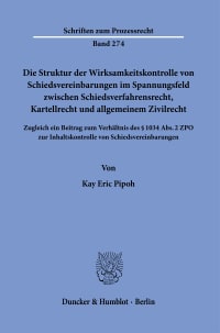 Cover Die Struktur der Wirksamkeitskontrolle von Schiedsvereinbarungen im Spannungsfeld zwischen Schiedsverfahrensrecht, Kartellrecht und allgemeinem Zivilrecht