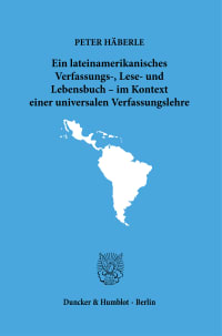 Cover Ein lateinamerikanisches Verfassungs-, Lese- und Lebensbuch – im Kontext einer universalen Verfassungslehre