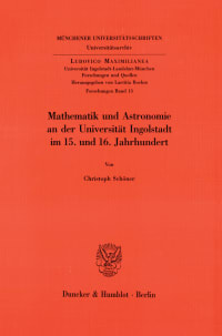 Cover Mathematik und Astronomie an der Universität Ingolstadt im 15. und 16. Jahrhundert