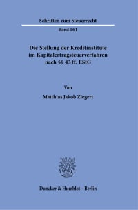 Cover Die Stellung der Kreditinstitute im Kapitalertragsteuerverfahren nach §§ 43 ff. EStG