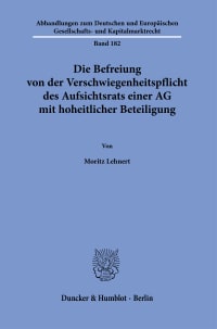 Cover Die Befreiung von der Verschwiegenheitspflicht des Aufsichtsrats einer AG mit hoheitlicher Beteiligung