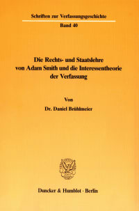 Cover Die Rechts- und Staatslehre von Adam Smith und die Interessentheorie der Verfassung