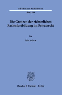 Cover Die Grenzen der richterlichen Rechtsfortbildung im Privatrecht