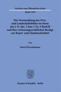 Cover Die Verunstaltung des Orts- und Landschaftsbildes im Sinne des § 35 Abs. 3 Satz 1 Nr. 5 BauGB und ihre verfassungsrechtlichen Bezüge zur Kunst- und Glaubensfreiheit