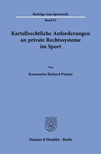 Cover Kartellrechtliche Anforderungen an private Rechtssysteme im Sport