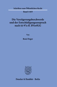 Cover Die Verzögerungsbeschwerde und der Entschädigungsanspruch nach §§ 97a ff. BVerfGG