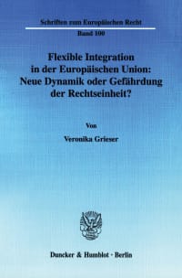 Cover Flexible Integration in der Europäischen Union: Neue Dynamik oder Gefährdung der Rechtseinheit?