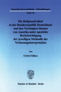 Cover Die Religionsfreiheit in der Bundesrepublik Deutschland und den Vereinigten Staaten von Amerika unter spezieller Berücksichtigung der jeweiligen Methodik der Verfassungsinterpretation