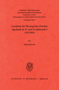 Cover Geschichte der Theologischen Fakultät Ingolstadt im 15. und 16. Jahrhundert (1472–1605)