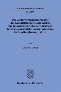 Cover Die Verantwortungsübernahme des Geschäftsführers einer GmbH für das Insolvenzrisiko der Gläubiger durch die persönliche Inanspruchnahme im Regelinsolvenzverfahren