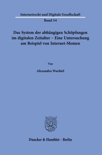 Cover Das System der abhängigen Schöpfungen im digitalen Zeitalter – Eine Untersuchung am Beispiel von Internet-Memen