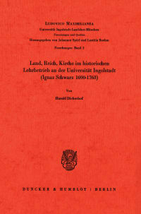 Cover Land, Reich, Kirche im historischen Lehrbetrieb an der Universität Ingolstadt (Ignaz Schwarz 1690–1763)