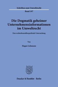 Cover Die Dogmatik geheimer Unternehmensinformationen im Umweltrecht