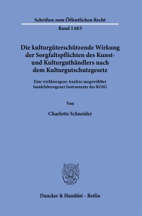 Cover Die kulturgüterschützende Wirkung der Sorgfaltspflichten des Kunst- und Kulturguthändlers nach dem Kulturgutschutzgesetz