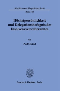 Cover Höchstpersönlichkeit und Delegationsbefugnis des Insolvenzverwalteramtes