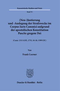 Cover (Neu-)Justierung und -Auslegung der Strafzwecke im Corpus Iuris Canonici aufgrund der apostolischen Konstitution Pascite gregem Dei