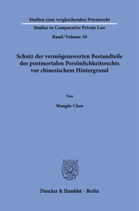 Cover Schutz der vermögenswerten Bestandteile des postmortalen Persönlichkeitsrechts vor chinesischem Hintergrund