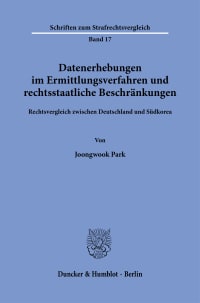 Cover Datenerhebungen im Ermittlungsverfahren und rechtsstaatliche Beschränkungen