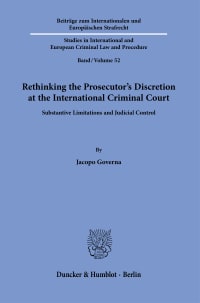 Cover Rethinking the Prosecutor’s Discretion at the International Criminal Court