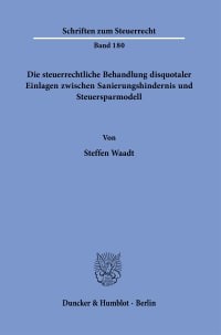 Cover Die steuerrechtliche Behandlung disquotaler Einlagen zwischen Sanierungshindernis und Steuersparmodell